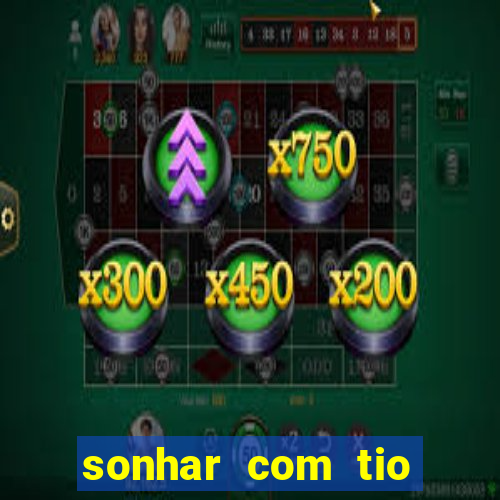 sonhar com tio jogo do bicho