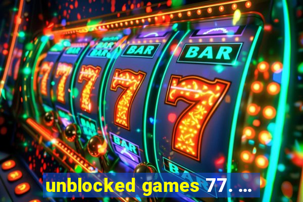 unblocked games 77. ...