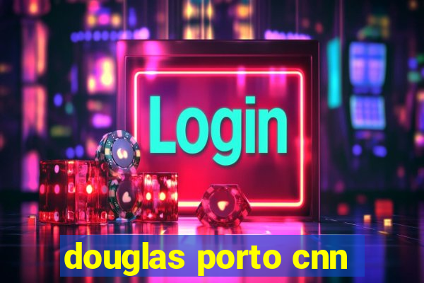 douglas porto cnn