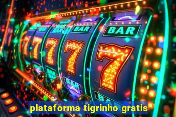 plataforma tigrinho gratis