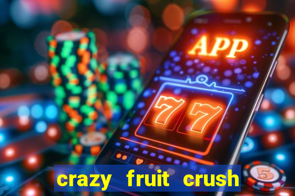 crazy fruit crush ganhar dinheiro