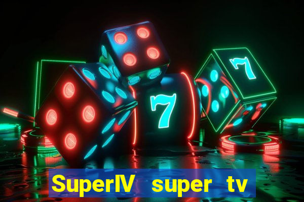 SuperIV super tv ao vivo super tv ao vivo -