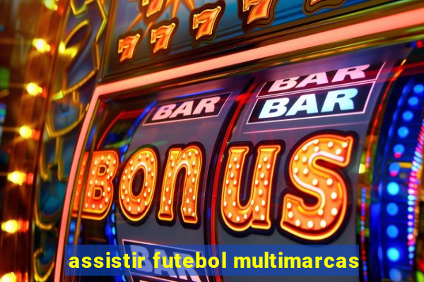 assistir futebol multimarcas