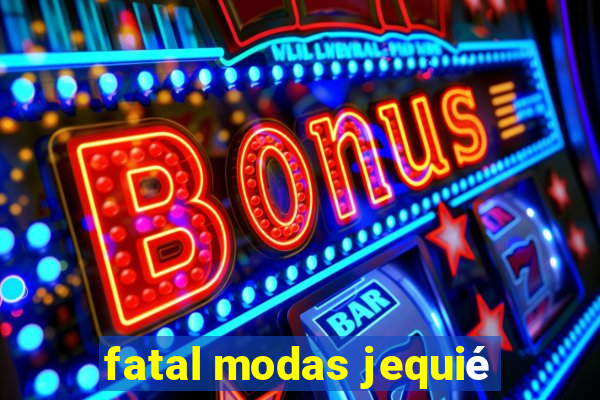 fatal modas jequié