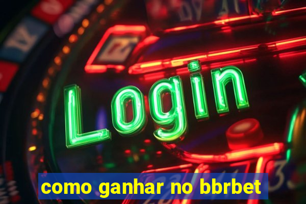 como ganhar no bbrbet