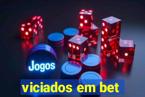 viciados em bet