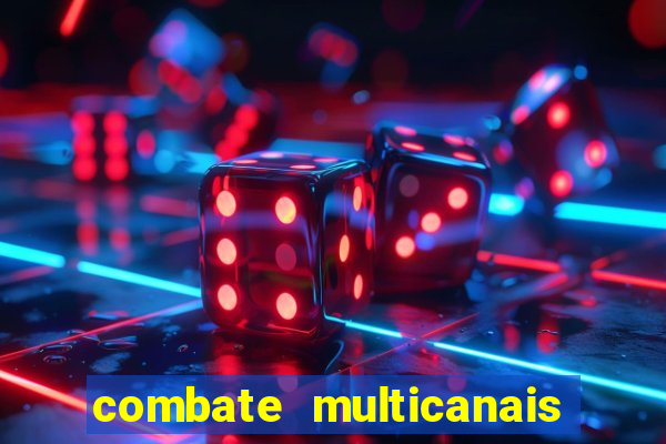 combate multicanais ao vivo