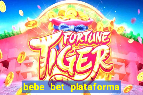 bebe bet plataforma de jogos