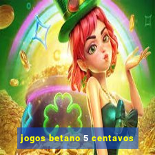 jogos betano 5 centavos