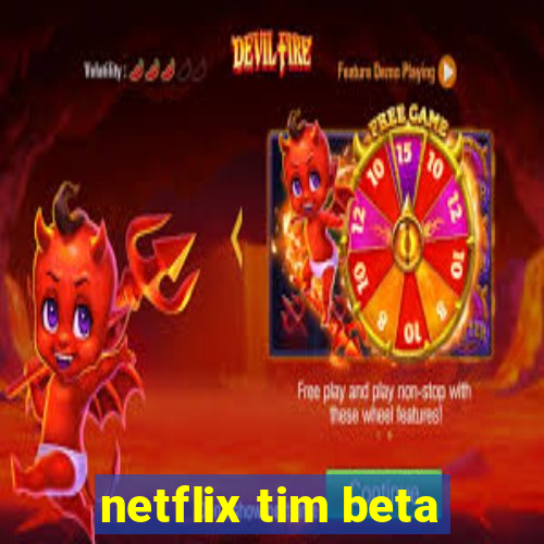 netflix tim beta