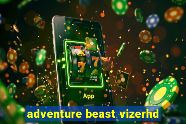 adventure beast vizerhd