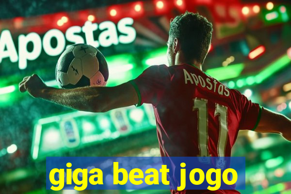 giga beat jogo