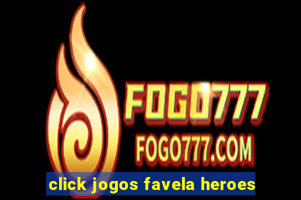 click jogos favela heroes