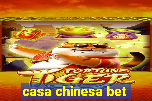 casa chinesa bet