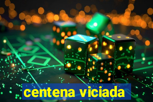 centena viciada