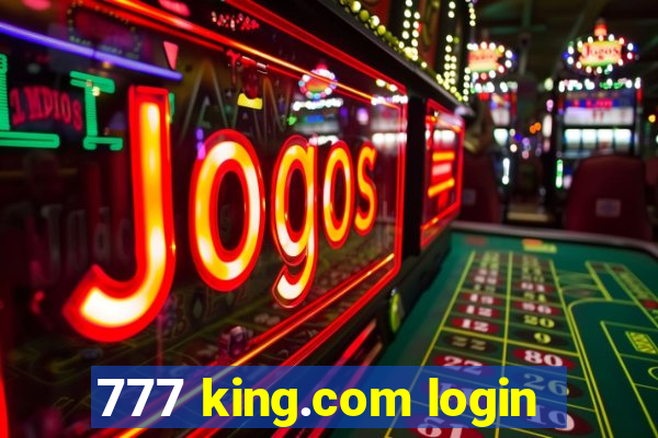 777 king.com login