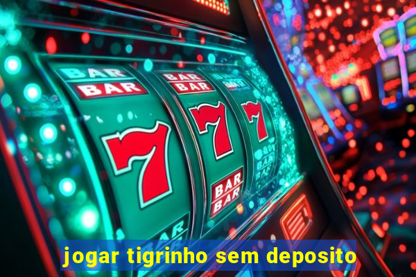 jogar tigrinho sem deposito