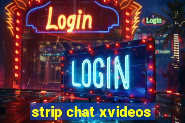 strip chat xvideos