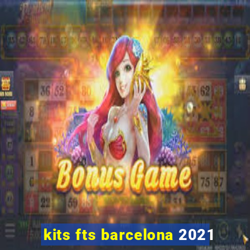 kits fts barcelona 2021